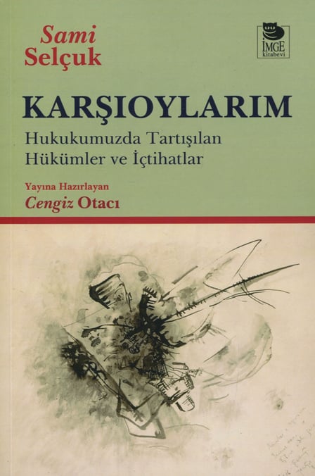 Karşıoylarım Hukukumuzda Tartışılan Hükümler ve İçtihatlar Prof. Dr. Sami Selçuk  - Kitap