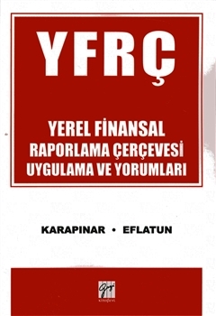 YFRÇ Yerel Finansal Raporlama Çerçevesi Uygulama ve Yorumları Aydın Karapınar, Ali Osman Eflatun  - Kitap