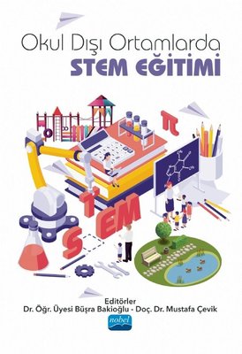 Okul Dışı Ortamlarda STEM Eğitimi Doç. Dr. Mustafa Çevik, Dr. Öğr. Üyesi Büşra Bakioğlu  - Kitap