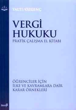 Vergi Hukuku Pratik Çalışma El Kitabı Öğrenciler İçin İlke ve Kavramlara Dair Karar Örnekleri Billur Yaltı, Ayhan Selçuk Özgenç  - Kitap