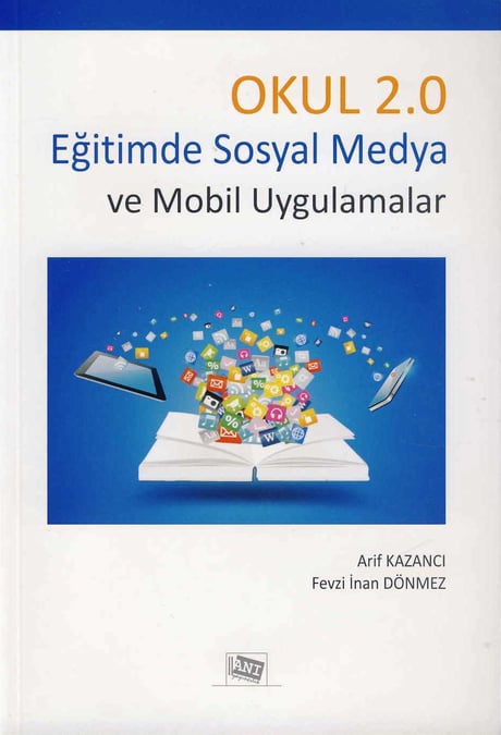 Okul 2.0 Eğitime Sosyal Medya ve Mobil Uygulamaları Arif Kazancı, Fevzi İnan Dönmez  - Kitap