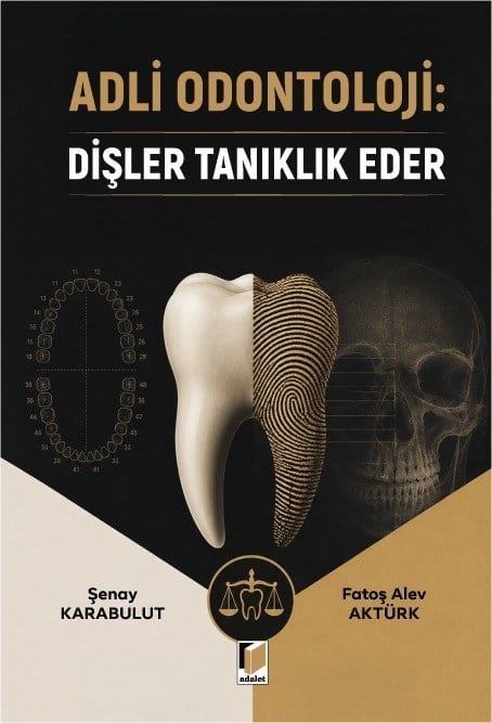 Adli Odontoloji: Dişler Tanıklık Eder Şenay Karabulut, Fatoş Alev Aktürk  - Kitap