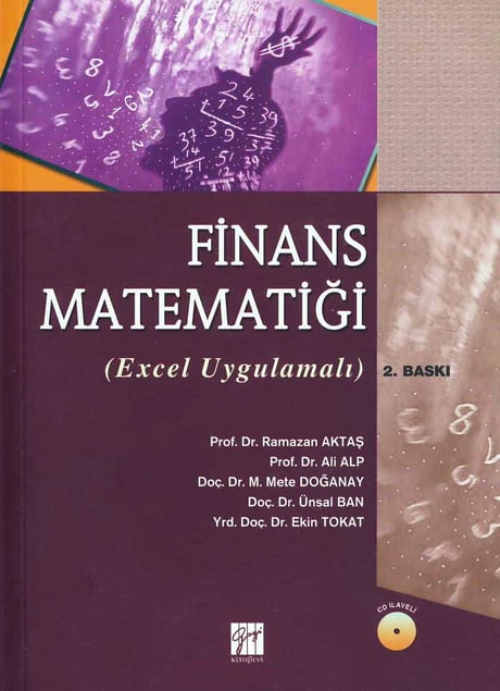 Finans Matematiği (Excel Uygulamalı) Prof. Dr. Ramazan Aktaş, Prof. Dr. Ali Alp, Doç. Dr. M. Mete Doğanay, Doç. Dr. Ünsal Ban, Yrd. Doç. Dr. Ekin Tokat  - Kitap