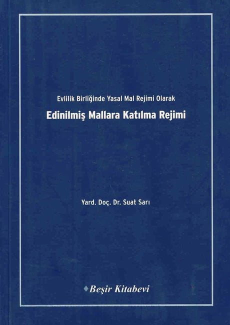 Evlilik Birliğinde Yasal Mal Rejimi Olarak Edinilmiş Mallara Katılma Rejimi Yrd. Doç. Dr. Suat Sarı  - Kitap