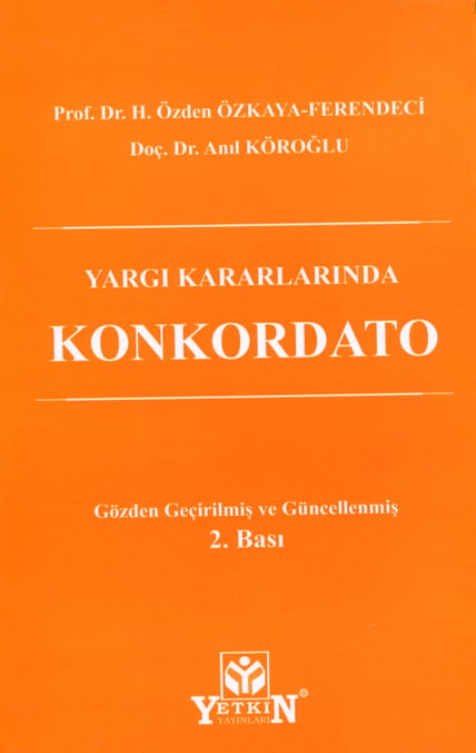 Yargı Kararlarında Konkordato Prof. Dr. H. Özden Özkaya Ferendeci, Doç. Dr. Anıl Köroğlu  - Kitap