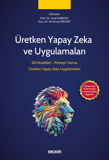 Üretken Yapay Zeka ve Uygulamaları Dil Modelleri – Prompt Yazma – Üretken Yapay Zeka Uygulamaları Prof. Dr. Vasif Nabiyev, Doç. Dr. Ali Kürşat Erümit  - Kitap