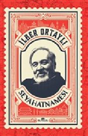 İlber Ortaylı Seyahatnamesi Prof. Dr. İlber Ortaylı  - Kitap