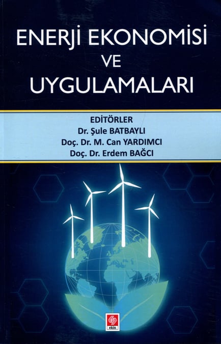 Enerji Ekonomisi ve Uygulamaları Dr. Şule Batbaylı, Doç. Dr. M. Can Yardımcı, Doç. Dr. Erdem Bağcı  - Kitap