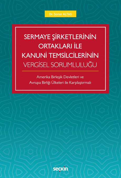 Sermaye Şirketlerinin Ortakları ile Kanuni Temsilcilerinin Vergisel Sorumluluğu Amerika Birleşik Devletleri Ve  Avrupa Birliği Ülkeleri İle Karşılaştırmalı Dr. Soner Altaş  - Kitap