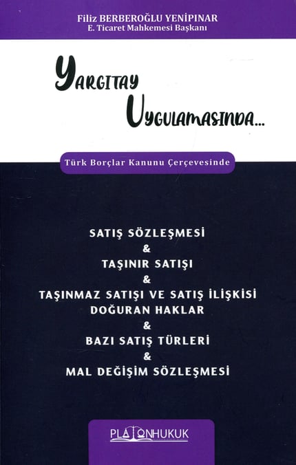 Yargıtay Uygulamasında Türk Borçlar Kanunu Çerçevesinde Satış Sözleşmesi & Taşınır Satışı & Taşınmaz Satışı ve Satış İlişkisi Doğuran Haklar & Bazı Satış Türleri & Mal Değişim Sözleşmesi Filiz Berberoğlu Yenipınar  - Kitap