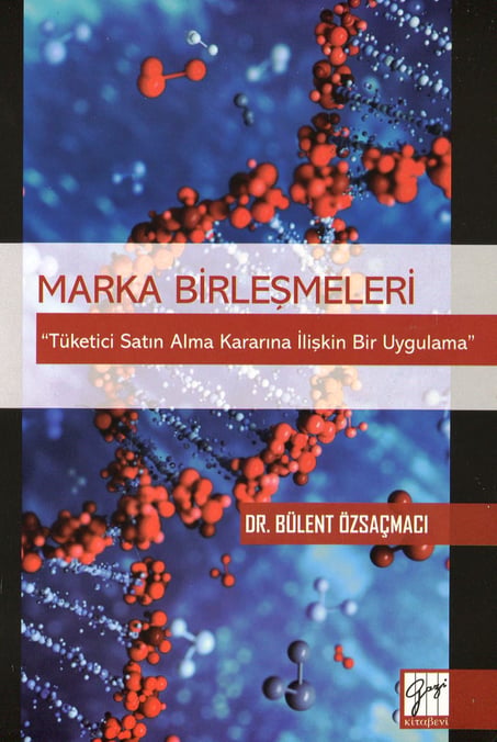 Marka Birleşmeleri ''Tüketici Satın Alma Kararına İlişkin Bir Uygulama'' Dr. Bülent Özsaçmacı  - Kitap