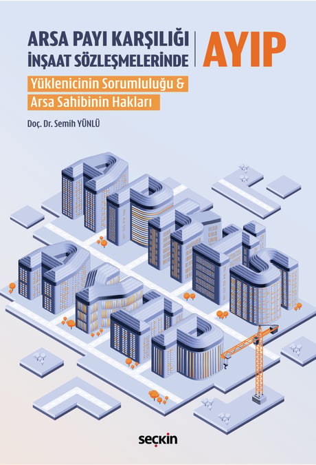 Arsa Payı Karşılığı İnşaat Sözleşmelerinde Ayıp Yüklenicinin Sorumluluğu & Arsa Sahibinin Hakları Doç. Dr. Semih Yünlü  - Kitap