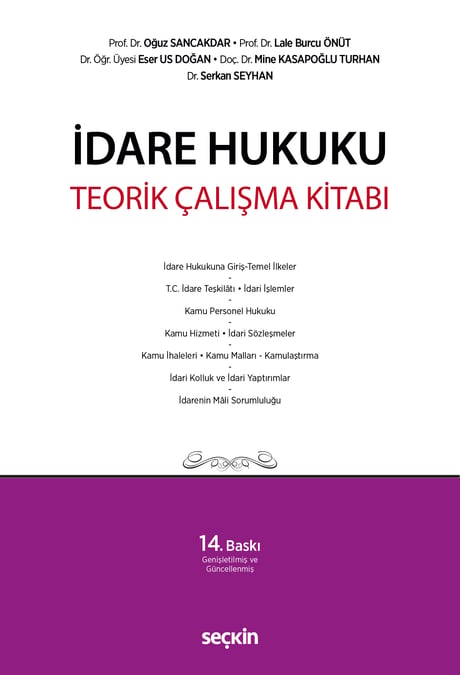 İdare Hukuku Teorik Çalışma Kitabı
 Prof. Dr. Oğuz Sancakdar, Prof. Dr. Lale Burcu Önüt, Dr. Öğr. Üyesi Eser Us Doğan, Doç. Dr. Mine Kasapoğlu Turhan, Dr. Serkan Seyhan  - Kitap