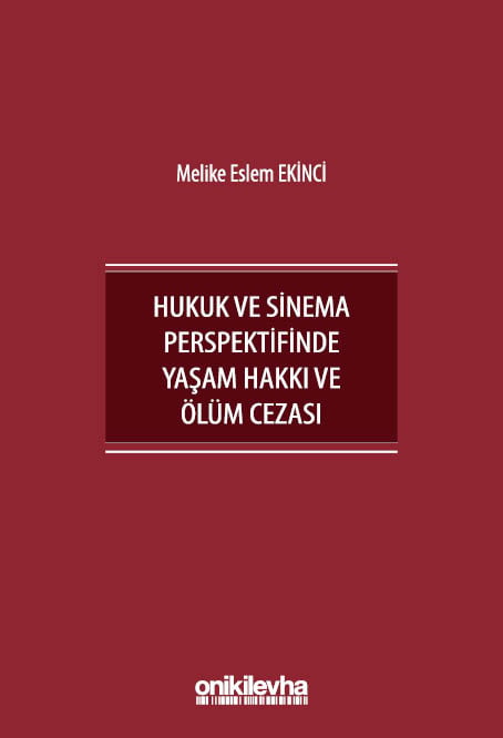 İnsan Hakları Bağlamında Hukuk ve Sinema Perspektifinde Yaşam Hakkı ve Ölüm Cezası Melike Eslem Ekinci  - Kitap