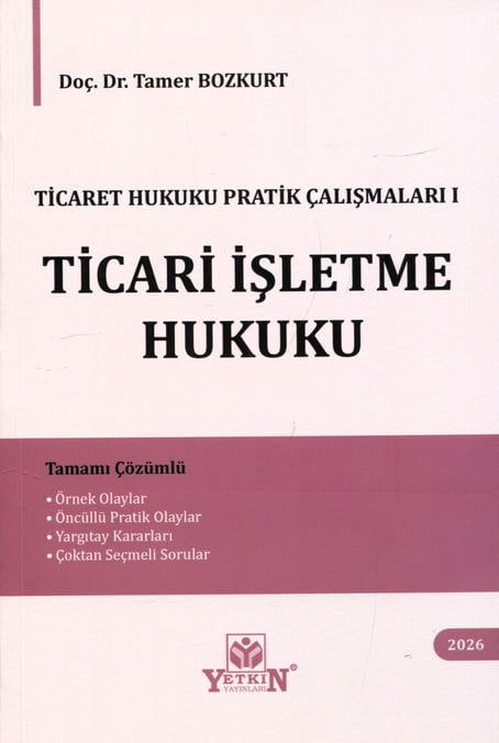 Ticaret Hukuku Pratik Çalışmaları I – Ticari İşletme Hukuku Doç. Dr. Tamer Bozkurt  - Kitap
