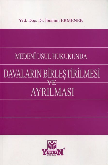Medenî Usul Hukukunda Davaların Birleştirilmesi ve Ayrılması Yrd. Doç. Dr. İbrahim Ermenek  - Kitap