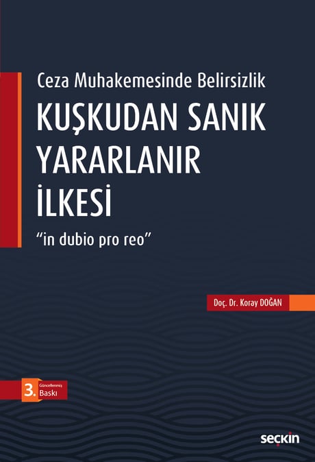 Ceza Muhakemesinde Belirsizlik Kuşkudan Sanık Yararlanır İlkesi "in dubio pro reo" Doç. Dr. Koray Doğan  - Kitap