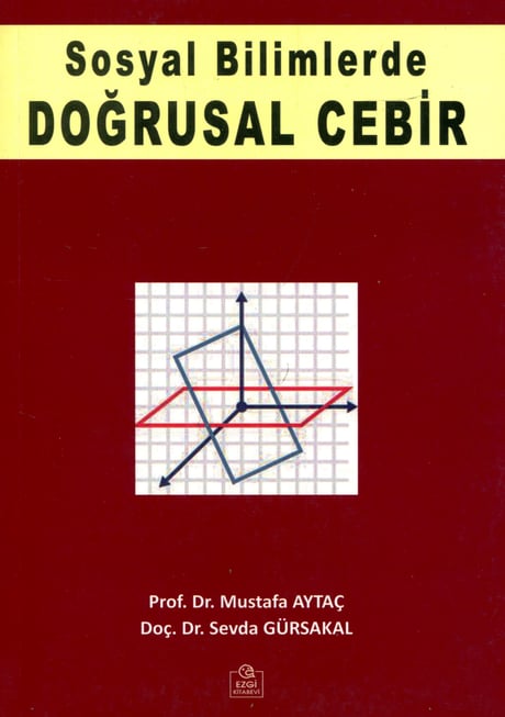 Sosyal Bilimlerde Doğrusal Cebir Prof. Dr. Mustafa Aytaç, Doç. Dr. Sevda Gürsakal  - Kitap