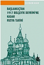 Başlangıçtan 1917 Bolşevik Devrimine Kadar Rusya Tarihi Kezban Acar  - Kitap