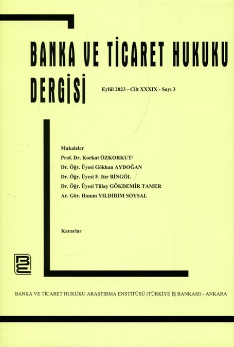 Banka ve Ticaret Hukuku Dergisi Eylül 2023 –  Cilt: 39 – Sayı: 3 Prof. Dr. Korkut Özkorkut 