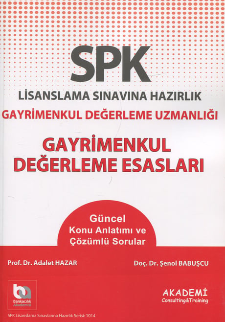 SPK Lisanslama Sınavına Hazırlık  Gayrimenkul Değerleme Esasları Gayrimenkul Değerleme Uzmanlığı Doç. Dr. Şenol Babuşcu, Prof. Dr. Adalet Hazar  - Kitap