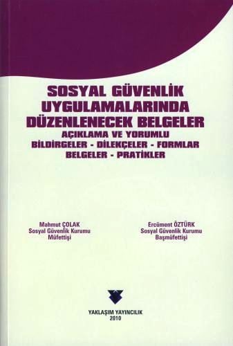 Sosyal Güvenlik Uygulamalarında Düzenlenecek Belgeler Mahmut Çolak, Ercüment Öztürk  - Kitap