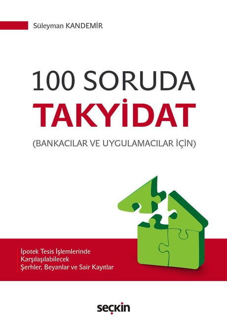 Bankacılar Ve Uygulamacılar İçin 100 Soruda Takyidat İpotek Tesis İşlemlerinde Karşılaşılabilecek Şerhler, Beyanlar ve Sair Kayıtlar Öğr. Gör. Süleyman Kandemir  - Kitap