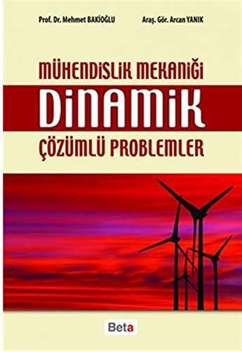 Mühendislik Mekaniği Dinamik Çözümlü Problemler Prof. Dr. Mehmet Bakioğlu, Arcan Yanık  - Kitap
