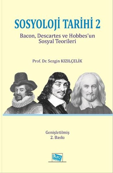 Sosyoloji Tarihi – 2 Bacon, Descartes ve Hobbes'un Sosyal Teorileri Prof. Dr. Sezgin Kızılçelik  - Kitap