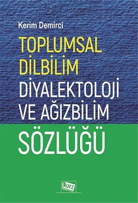 Toplumsal Dilbilim Diyalektoloji ve Ağız Bilim Sözlüğü Kerim Demirci  - Kitap