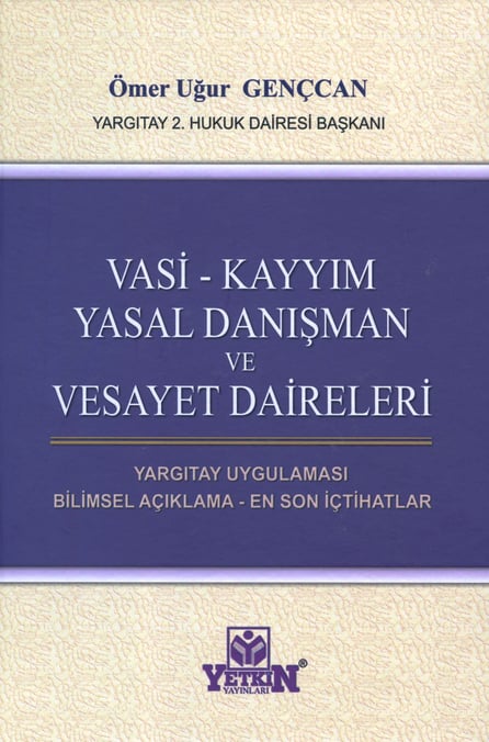 Vasi – Kayyım Yasal Danışman ve Vesayet Daireleri Yargıtay Uygulaması – Bilimsel Açıklama – En Son İçtihatlar Ömer Uğur Gençcan  - Kitap