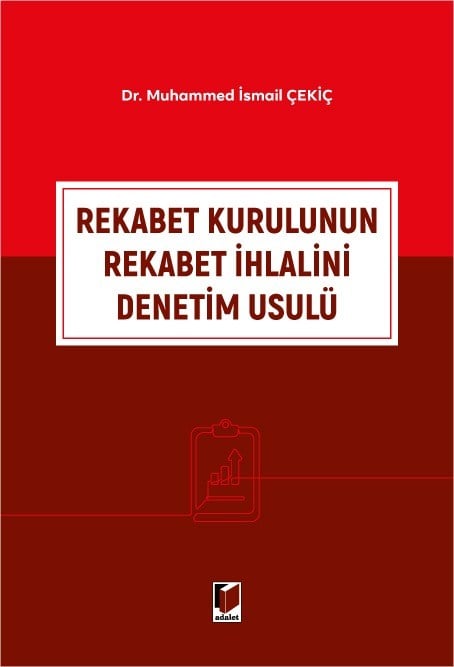 Rekabet Kurulunun Rekabet İhlalini Denetim Usulü Dr. Muhammed İsmail Çekiç  - Kitap