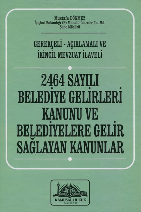 2464 Sayılı Belediye Gelirleri Kanunu ve Belediyelere Gelir Sağlayan Kanunlar Mustafa Dönmez  - Kitap