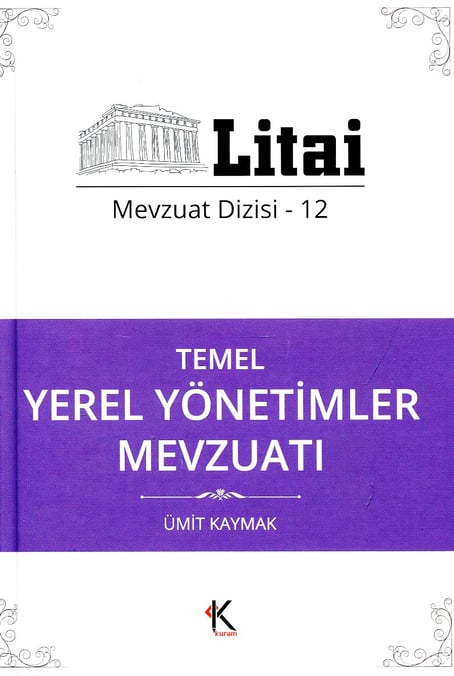 Litai Mevzuat Dizisi – 12 Temel Yerel Yönetimler Mevzuatı  Ümit Kaymak  - Kitap