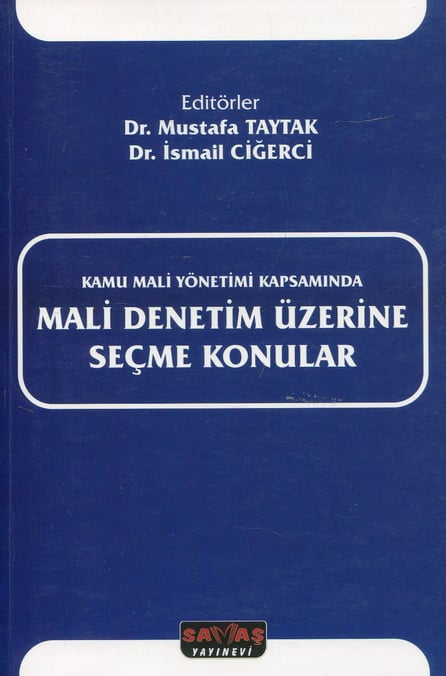 Kamu Mali Yönetimi Kapsamında Mali Denetim Üzerine Seçme Konular Dr. Mustafa Taytak, Dr. İsmail Ciğerci  - Kitap