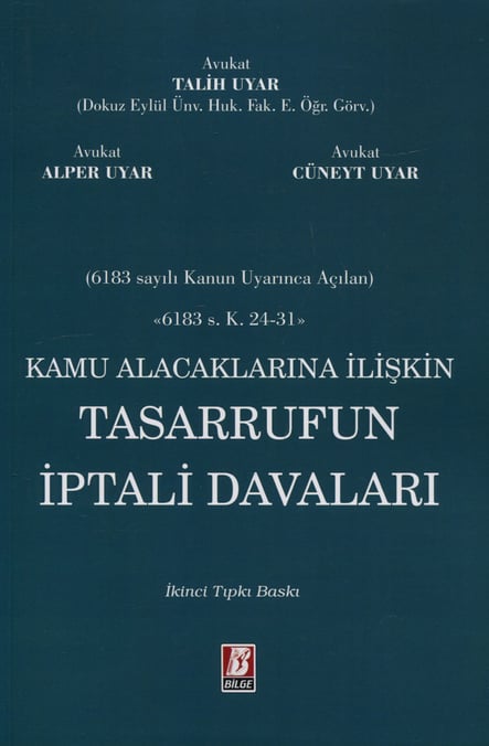 6183 Sayılı Kanun Uyarınca Açılan Kamu Alacaklarına İlişkin Tasarrufun İptali Davaları (6183 s.k. 24 – 31) Talih Uyar, Alper Uyar, Cüneyt Uyar  - Kitap