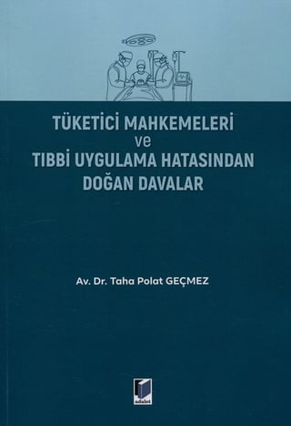 Tüketici Mahkemeleri ve Tıbbi Uygulama Hatasından Doğan Davalar