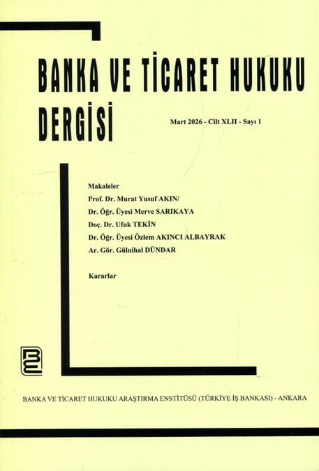Banka ve Ticaret Hukuku Dergisi Mart 2026 – Cilt: 42 – Sayı: 1 Prof. Dr. Korkut Özkorkut 