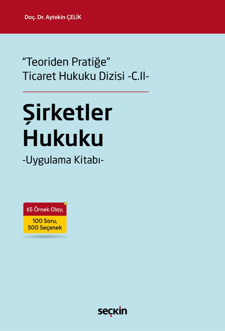 "Teoriden Pratiğe" Ticaret Hukuku Dizisi –C.II– Şirketler Hukuku –Uygulama Kitabı– Doç. Dr. Aytekin Çelik  - Kitap