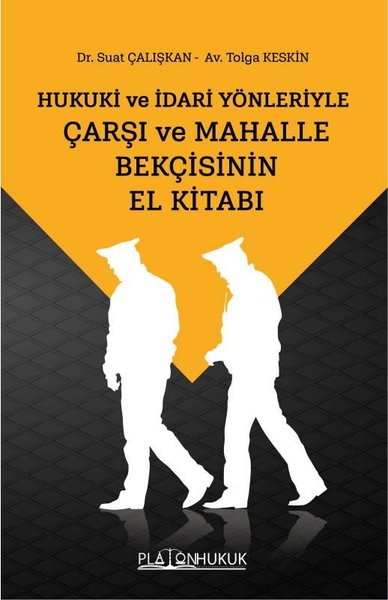 Hukuki ve İdari Yönleriyle Çarşı ve Mahalle Bekçisinin El Kitabı Dr. Suat Çalışkan, Tolga Keskin  - Kitap