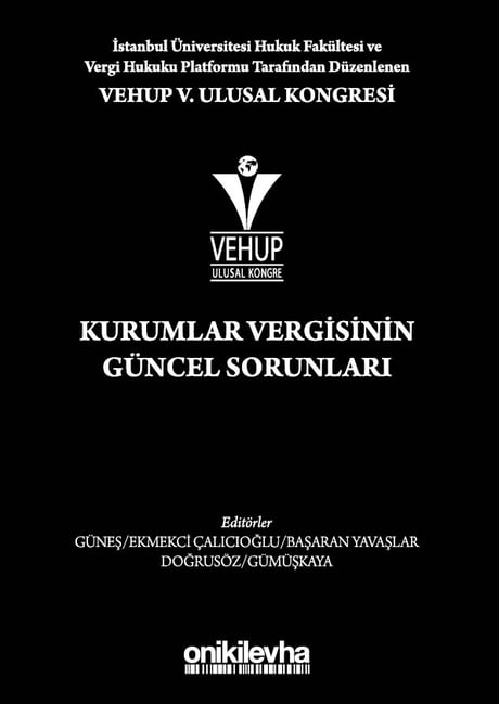 Vehup V. Ulusal Kongresi – Kurumlar Vergisinin Güncel Sorunları Prof. Dr. Gülsen Güneş, Prof. Dr. Esra Ekmekci, Prof. Dr. Funda Başaran Yavaşlar, Dr. Öğr. Üyesi Ahmet Bumin Doğrusöz, Dr. Öğr. Üyesi Gamze Gümüşkaya  - Kitap