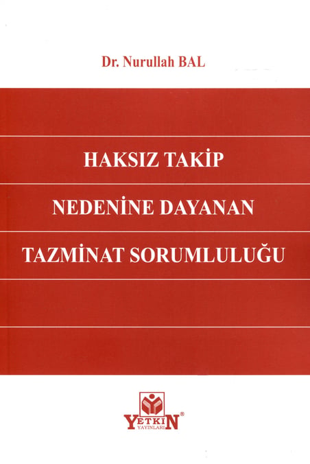 Haksız Takip Nedenine Dayanan Tazminat Sorumluluğu Dr. Nurullah Bal  - Kitap