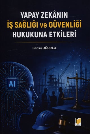 Yapay Zekanın İş Sağlığı ve Güvenliği Hukukuna Etkileri