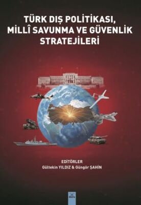 Türk Dış Politikası, Milli Savunma ve Güvenlik Stratejileri Gültekin Yıldız, Güngör Şahin  - Kitap