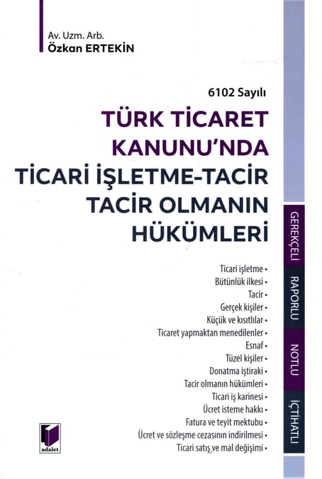 6102 Sayılı Türk Ticaret Kanunu'nda
Ticari İşletme – Tacir Tacir Olmanın Hükümleri Özkan Ertekin  - Kitap