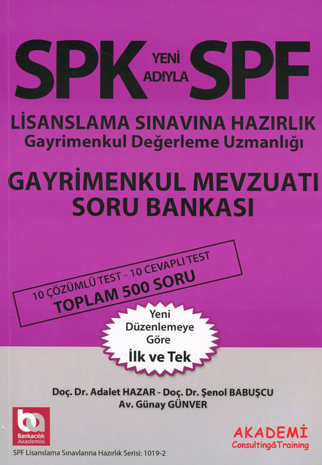 SPK – SPF Lisanslama Sınavlarına Hazırlık Gayrimenkul Mevzuatı Soru Bankası (500 Soru) Gayrimenkul Değerleme Uzmanlığı Doç. Dr. Adalet Hazar, Doç. Dr. Şenol Babuşcu, Günay Günver  - Kitap