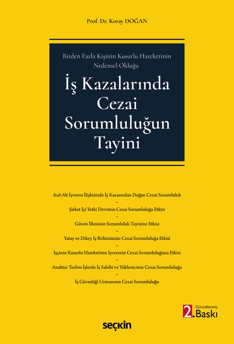 Birden Fazla Kişinin Kusurlu Hareketinin Nedensel Olduğu İş Kazalarında Cezai Sorumluluğun Tayini Prof. Dr. Koray Doğan  - Kitap