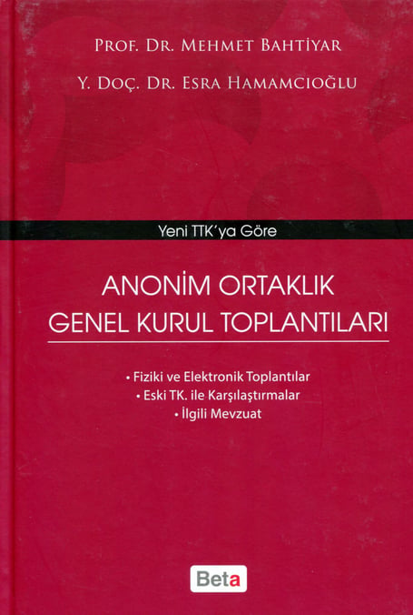 Yeni TTK'ya Göre Anonim Ortaklık Genel Kurul Toplantıları Prof. Dr. Mehmet Bahtiyar, Yrd. Doç. Dr. Esra Hamamcıoğlu  - Kitap