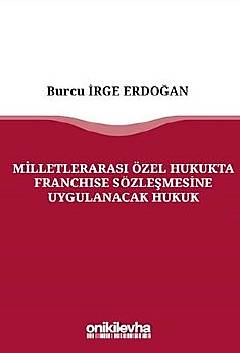 Milletlerarası Özel Hukukta Franchise Sözleşmesine Uygulanacak Hukuk Burcu İrge Erdoğan  - Kitap