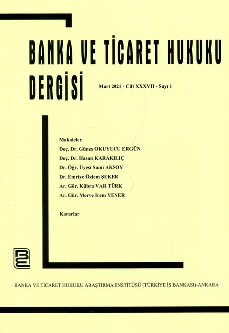 Banka ve Ticaret Hukuku Dergisi Mart 2021 – Cilt: 37 – Sayı: 1 Prof. Dr. Korkut Özkorkut 